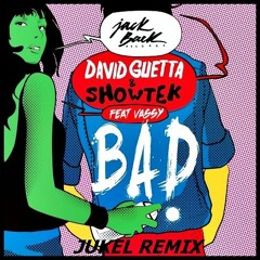 David Guetta & Showtek - Bad  (JUKEL Remix)