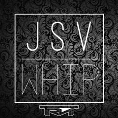 JSV - Whip  [TRNT Exclusive]
