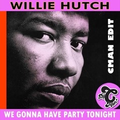 WILLIE HUTCH - We Gonna Party Tonight (CMAN EDIT)