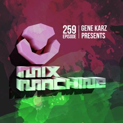 Mix Machine 259 (25 Feb 2016) With Gene Karz