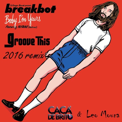 Stream Breakbot Feat. Irfane - Baby, I'M Yours (Groove This 2016.
