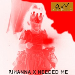 Rihanna- Needed Me Remix (@EVYsings)