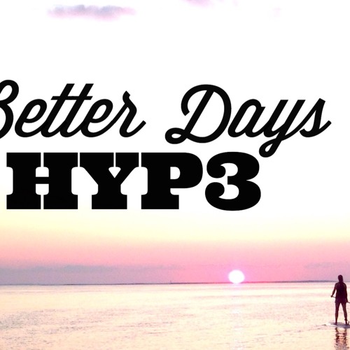Better Days (Original HYPE Edit 2016)