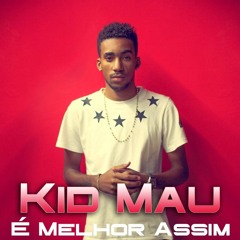 Kid Mau - E Melhor Assim