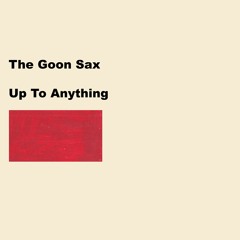 The Goon Sax - Up To Anything
