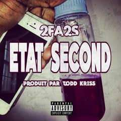 2FA2S - Etat Second (Prod. By Todd Kriss)