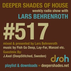 Deeper Shades Of House #517 w/ guest mix by J.AXEL