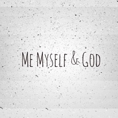 Me Myself & God