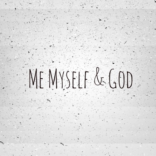 Me Myself & God