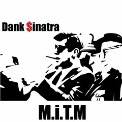 Dank $inatra - M.i.T.M (Prod. by ThirdEyedHippie)