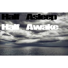 Half Asleep Half Awake