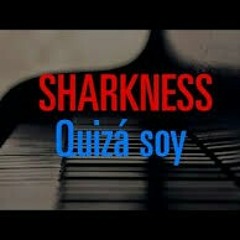 Sharkness - Quizá soy