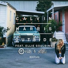 Calvin Harris Ft. Ellie Goulding - Outside (Alex Solano & Israel Torres Bootleg)