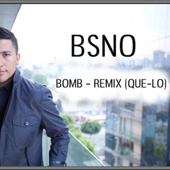 BSNO - BOMB ( QUE - LO  REMIX )