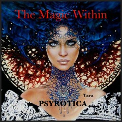 The Magic Within - PSYROTICA - www.psy.london