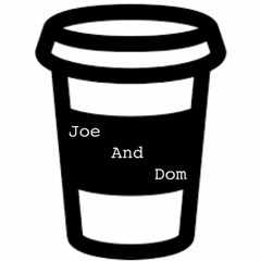 A Cup Of Joe And Dom 2 - 25 - 16