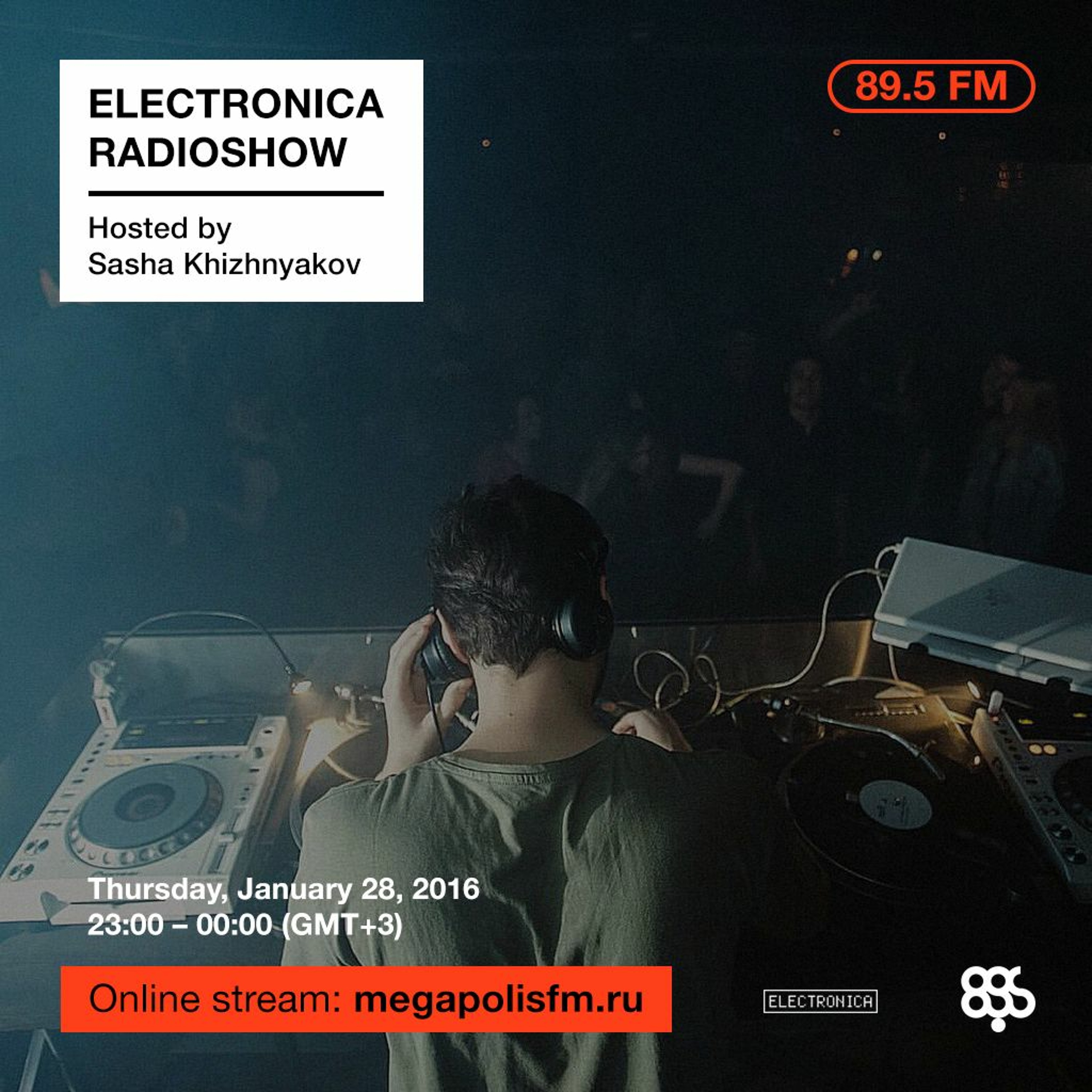 Electronica Radioshow @ Megapolis 89.5 FM – 28.01.2016 w/ Sasha Khizhnyakov
