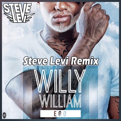 Stream WILLY WILLIAM - Ego (Steve Levi Remix) * * FREE DOWNLOAD.