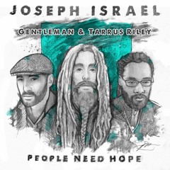Joseph Israel feat. Gentleman & Tarrus Riley -  People Need Hope  [Lions of Israel Inc 2016]