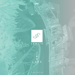 samsin - Too Late | Free Download Series