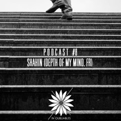 PODCAST #8 - SHAHIN (Depth of my mind, Fr)