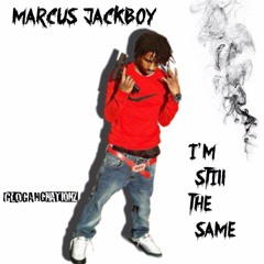 MARCUS JACKBOY ( IM STILL THE SAME )