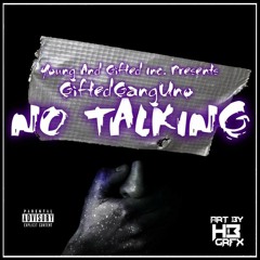 GIFTEDGANGUNO- NOTALKING FT YOUNG STREETZ PROD BY.JDONDAPROFIT AND DASUN BOOMBOXMAFIA