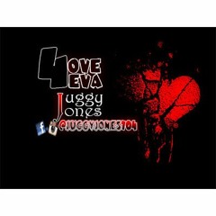 Love 4eva- Juggy Jones