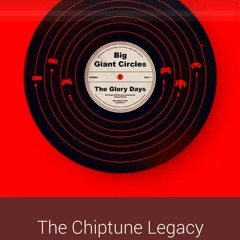 Big Giant Circles - The Glory Days - The Chiptune Legacy