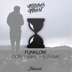 Funklow. - Don't Fake The Funk. (Original Mix) [Free Download]