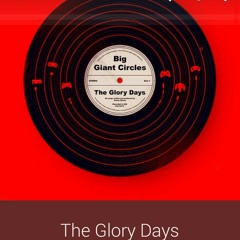 Big Giant Circles - The Glory Days