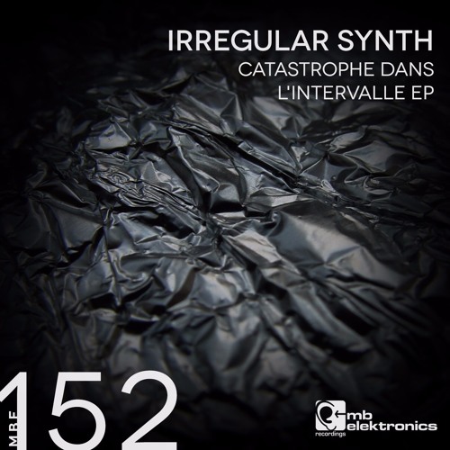 Irregular Synth - Catastrophe Dans L'Intervalle EP [MB Elektronics]