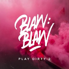 BLAW BLAW - Play Dirty 2