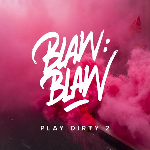 BLAW BLAW - Play Dirty 2