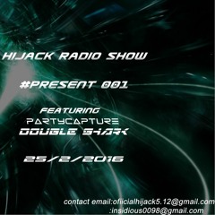 Hijack Radio Show Present 001 featuring PartyCapture & DoubleShark 25/2/2016