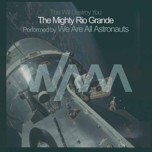 This Will Destroy You - The Mighty Rio Grande (We Are All Astronauts Cover)