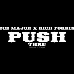 Cee Major x Rich Forbez - Push Thru (Remix)(Prod By Ty Jamz)