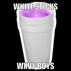 White Sticks (Prod. R-Dizzle) - WXVY BXYS