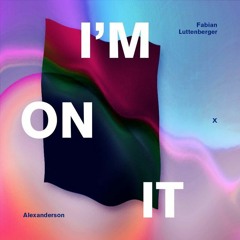 Fabian Luttenberger | I'm On It (ft. Alexanderson)