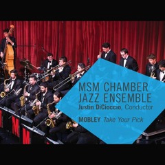 MSM Chamber Jazz Ensemble – MOBLEY Take Your Pick