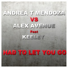 Andrea T Mendoza Vs Alex Avenue Feat Keeley ' Had To Let You Go' Supersexy Mix