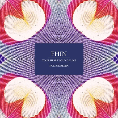 Fhin - Your Heart Sounds Like (Kultur Remix)