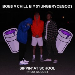 Sippin' At School ft. CHILL B // YUNGBRYCEGOD (Prod. Nodust)
