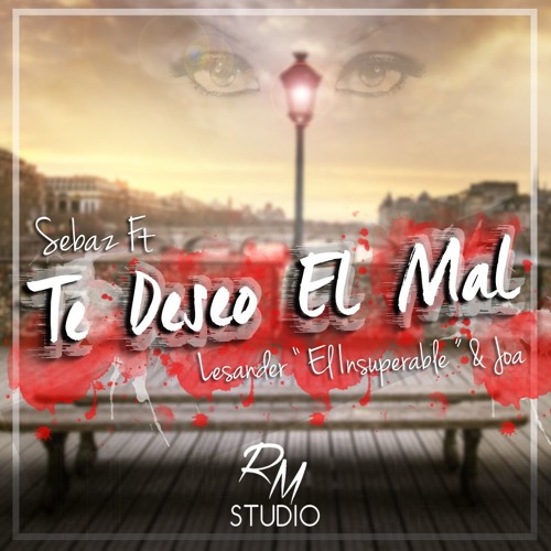 Te Deseo El Mal Amor Ft. Lesander " El Insuperable " & Joa (Prod. By Real Melody)