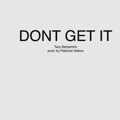 Don't Get It (prod. by Platinum Sellers)