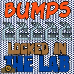 Bumps - Locked In The Lab