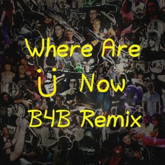 Skrillex & Diplo - Where Are Ü Now (B4B Remix)