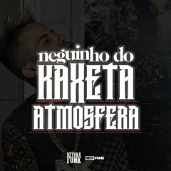 MC Neguinho Do Kaxeta - Atmosfera (Áudio Oficial)