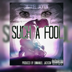 Such A Fool (Prod. Emmanuel Jackson)