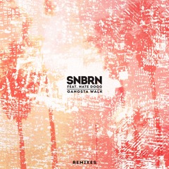 SNBRN - Gangsta Walk feat. Nate Dogg (Remixes)